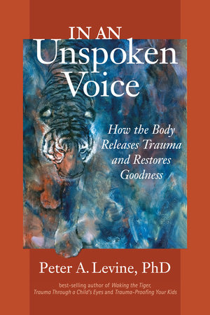 In an Unspoken Voice by Peter A. Levine, Ph.D.