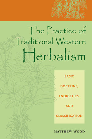The Practice of Traditional Western Herbalism by Matthew Wood