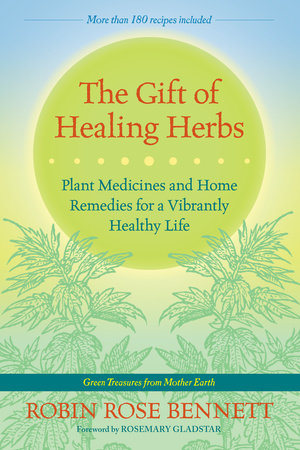 The Gift of Healing Herbs by Robin Rose Bennett