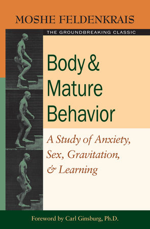 Body and Mature Behavior by Moshe Feldenkrais