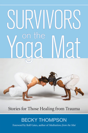 Survivors on the Yoga Mat by Becky Thompson, PhD