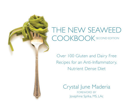 The New Seaweed Cookbook, Second Edition by Crystal June Maderia