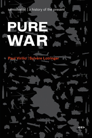 Pure War, new edition by Paul Virilio and Sylvere Lotringer