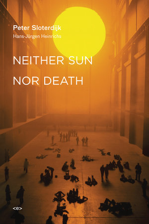 Neither Sun nor Death by Peter Sloterdijk