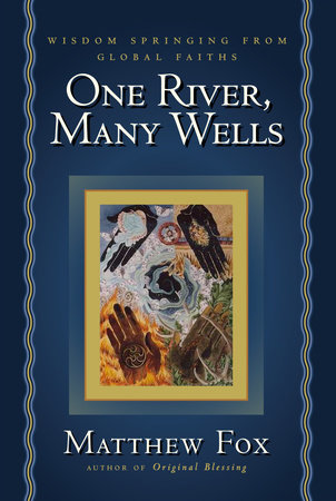 One River, Many Wells by Matthew Fox