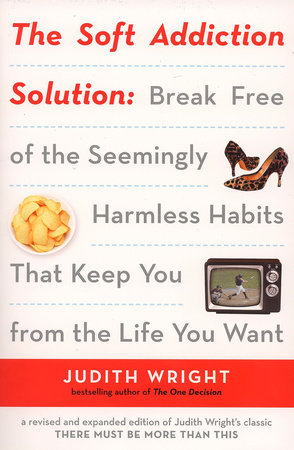 The Soft Addiction Solution by Judith Wright