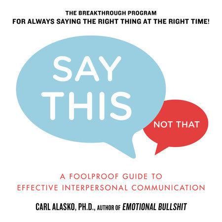 Say This, Not That by Carl Alasko Ph. D.