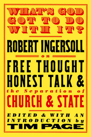 What's God Got to Do with It? by Robert Ingersoll