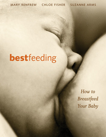 Bestfeeding by Suzanne Arms, Chloe Fisher and Mary Renfrew