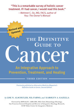 The Definitive Guide to Cancer, 3rd Edition by Lise N. Alschuler and Karolyn A. Gazella
