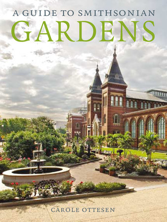 A Guide to Smithsonian Gardens by Carole Ottesen