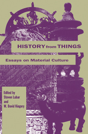 History from Things by Stephen Lubar and David W. Kingery
