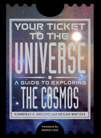 Your Ticket to the Universe by Kimberly K. Arcand and Megan Watzke