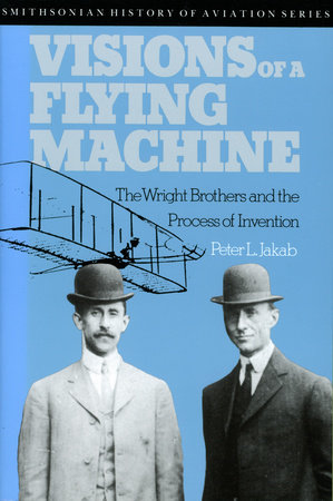 Visions of a Flying Machine by Peter L. Jakab