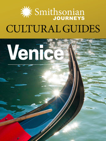 Smithsonian Journeys Cultural Guide: Venice by Smithsonian Journeys