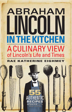 Abraham Lincoln in the Kitchen by Rae Katherine Eighmey
