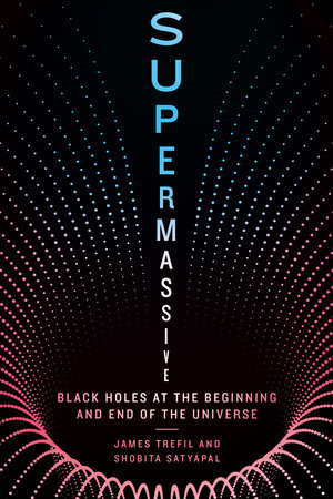 Supermassive by James Trefil and Shobita Satyapal