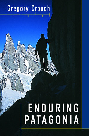 Enduring Patagonia by Gregory Crouch