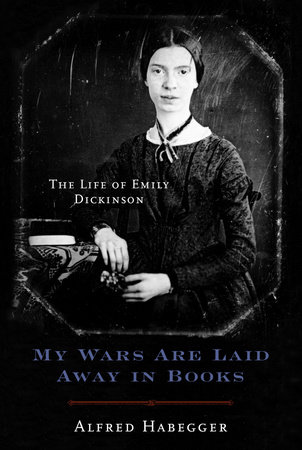 My Wars Are Laid Away in Books by Alfred Habegger