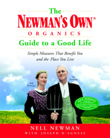 The Newman's Own Organics Guide to a Good Life by Nell Newman and Joseph D'Agnese