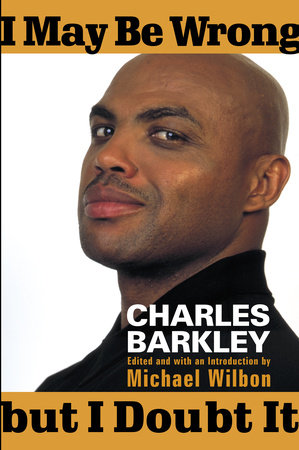 I May Be Wrong but I Doubt It by Charles Barkley