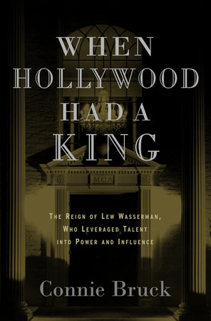 When Hollywood Had a King by Connie Bruck