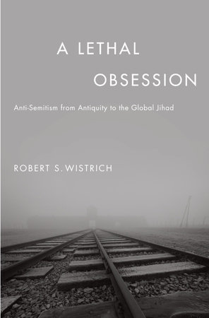 A Lethal Obsession by Robert S. Wistrich