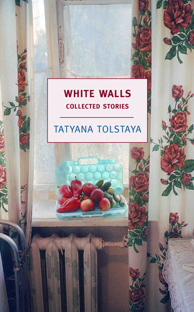 White Walls by Tatyana Tolstaya