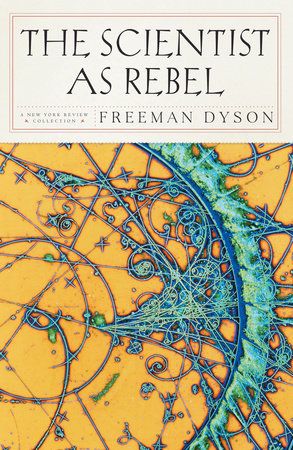 The Scientist as Rebel by Freeman Dyson