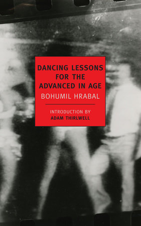 Dancing Lessons for the Advanced in Age by Bohumil Hrabal