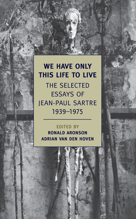 We Have Only This Life to Live by Jean-Paul Sartre