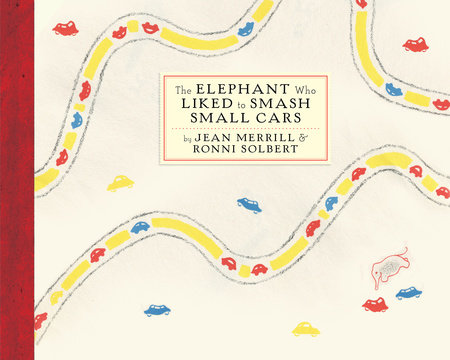 The Elephant Who Liked to Smash Small Cars by Jean Merrill