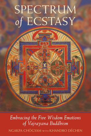 Spectrum of Ecstasy by Ngakpa Chogyam and Khandro Dechen
