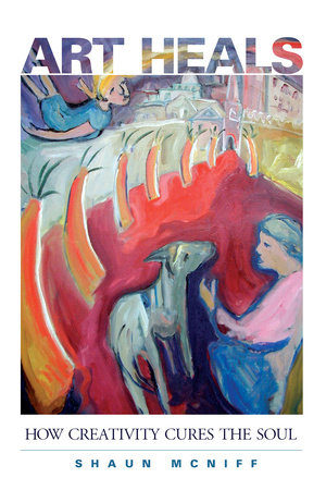 Art Heals by Shaun McNiff