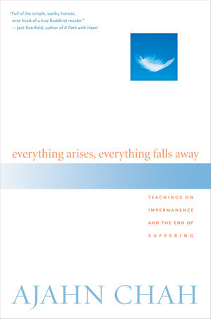 Everything Arises, Everything Falls Away by Ajahn Chah