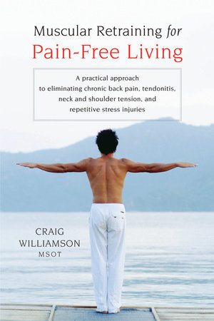 Muscular Retraining for Pain-Free Living by Craig Williamson