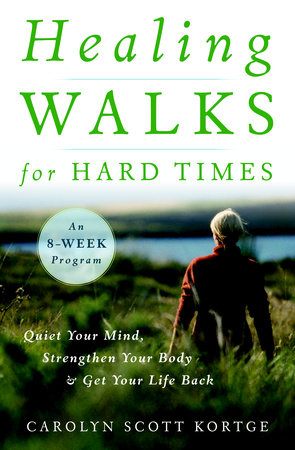 Healing Walks for Hard Times by Carolyn Scott Kortge