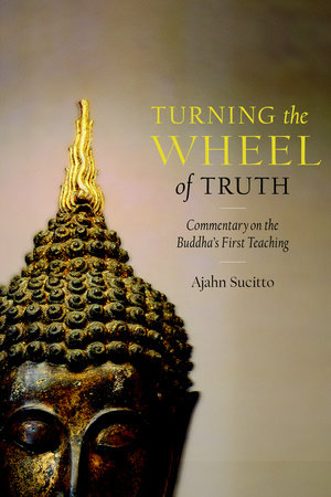 Turning the Wheel of Truth by Ajahn Sucitto