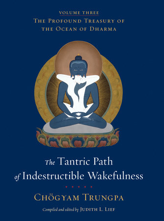 The Tantric Path of Indestructible Wakefulness by Chogyam Trungpa; edited by Judith L. Lief