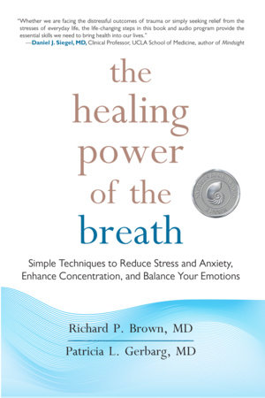 The Healing Power of the Breath by Richard P. Brown, MD and Patricia L. Gerbarg, MD