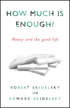 How Much is Enough? by Robert Skidelsky and Edward Skidelsky