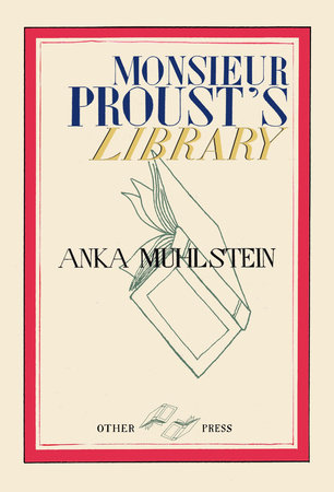 Monsieur Proust's Library by Anka Muhlstein