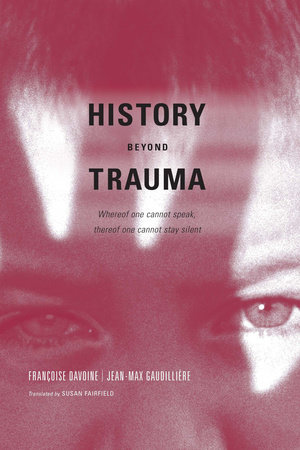 History Beyond Trauma by Francoise Davoine and Jean-Max Gaudilliere