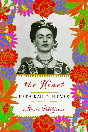 The Heart: Frida Kahlo in Paris by Marc Petitjean