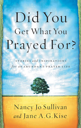 Did You Get What You Prayed For? by Nancy Jo Sullivan and Jane Kise