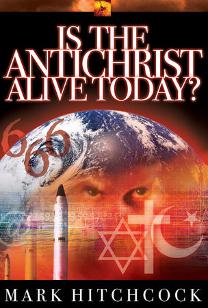 Is the Antichrist Alive Today? by Mark Hitchcock