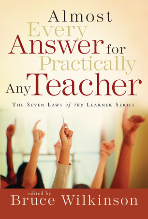 Almost Every Answer for Practically Any Teacher by Bruce Wilkinson