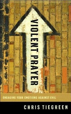 Violent Prayer by Chris Tiegreen