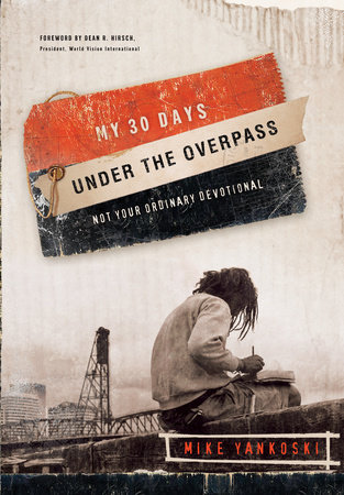 My 30 Days Under the Overpass by Mike Yankoski