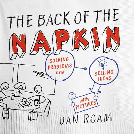 The Back of the Napkin (Expanded Edition) by Dan Roam